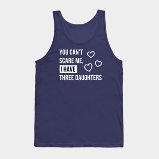 You can't scare me, i have three  daughters V.1 Tank Top